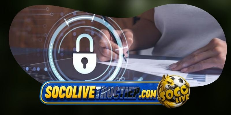 Các cảm kết về chính sách bảo mật tại Socolive